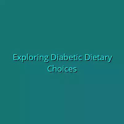 Exploring Diabetic Dietary Choices
